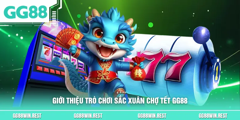 Giới thiệu trò chơi sắc xuân chợ Tết GG88