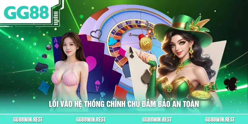 Lối vào hệ thống chính chủ đảm bảo an toàn