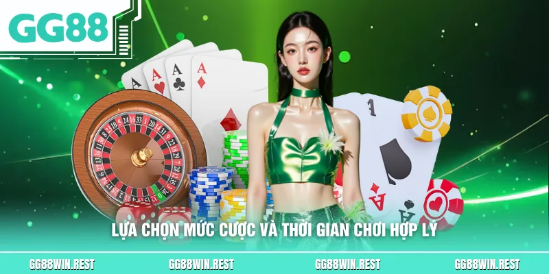 Lựa chọn mức cược và thời gian chơi hợp lý