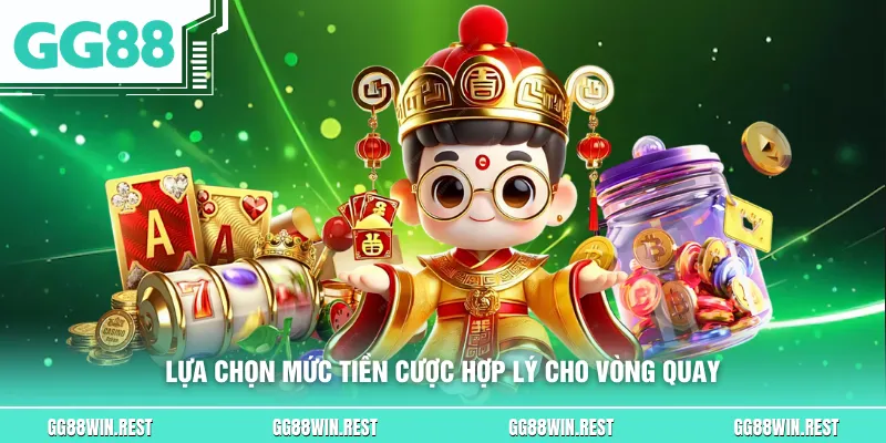 Lựa chọn mức tiền cược hợp lý cho vòng quay