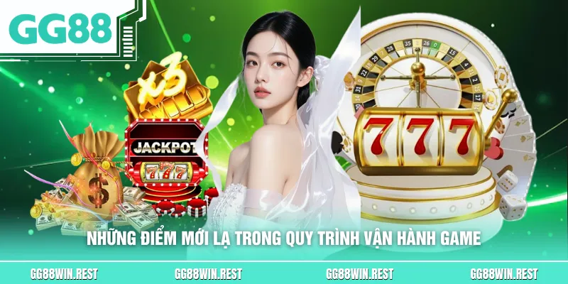 Những điểm mới lạ trong quy trình vận hành game