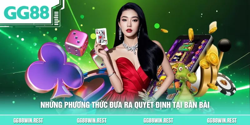 Những phương thức đưa ra quyết định tại bàn bài