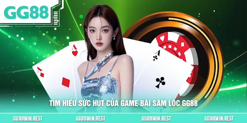 Tìm hiểu sức hút của game bài sâm lốc GG88