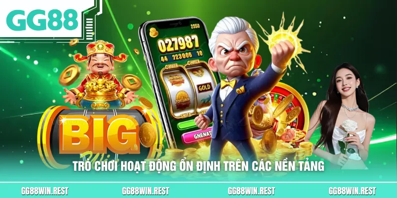 Trò chơi hoạt động ổn định trên các nền tảng