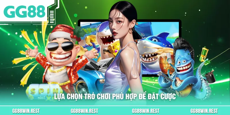Lựa chọn trò chơi phù hợp để đặt cược